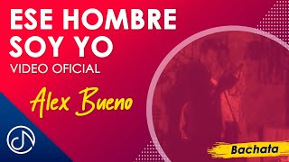 Miniatura del video "Ese Hombre Soy YO 😎 - Alex Bueno [Video Oficial]"