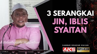 100 | 3 Serangkai - Jin, Iblis, Syaitan | Ustaz Auni Mohamed | Ogos 2017