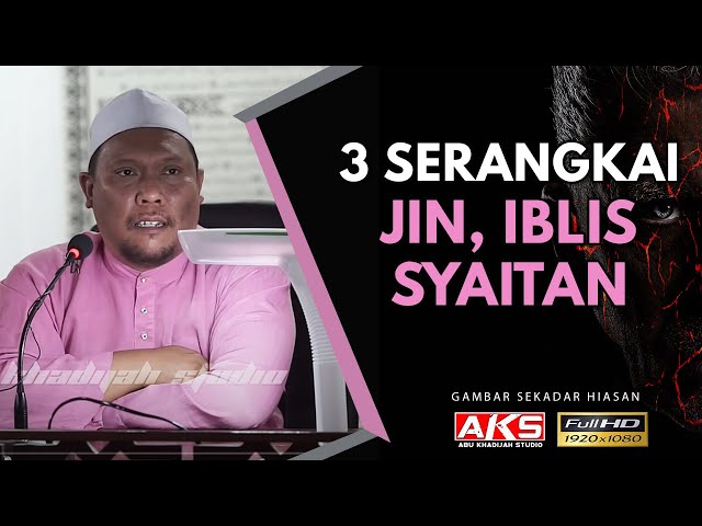 100 | 3 Serangkai - Jin, Iblis, Syaitan | Ustaz Auni Mohamed | Ogos 2017 class=