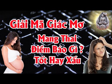 Video: Giấc mơ phụ nữ mang thai có ý nghĩa gì