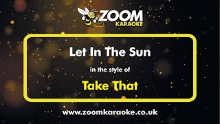 Take That - Let In The Sun - Karaoke Version from Zoom Karaoke