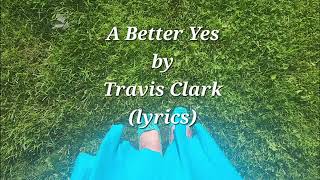 A Better Yes (lyrics) by Travis Clark #christianyoutuber