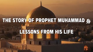 The Story of Prophet Muhammad ﷺ — Lessons from His Life