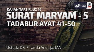 Tafsir Juz 16: Surat Maryam #5 Ayat 41-50 - Ustadz Dr. Firanda Andirja, M.A.