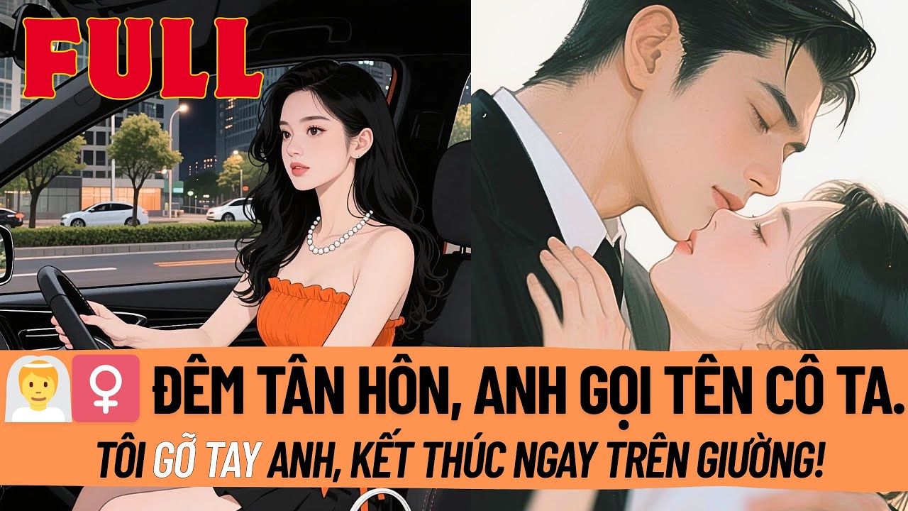 Đêm Tân Hôn, Anh Nhầm Tôi Thành Cô Ta Miệng Gọi Tên Người Khác. Tôi Gỡ Tay Anh,Hôn Nhân Này Kết Thúc