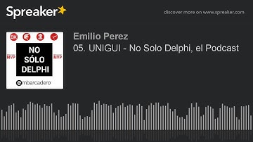 05. UNIGUI - No Solo Delphi, el Podcast