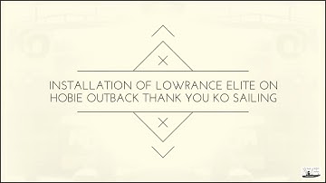 Installation Of Lowrance Elite On Hobie Outback: Thank You KO Sailing