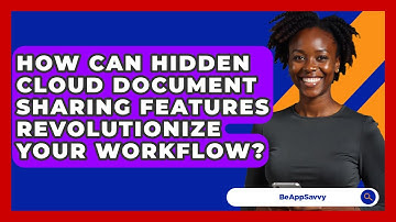 How Can Hidden Cloud Document Sharing Features Revolutionize Your Workflow? - Be App Savvy