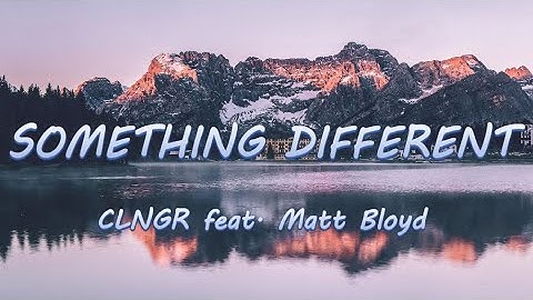 Something Different - CLNGR feat. Matt Bloyd | Lyrics / Lyric Video