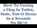 How To Unclog a Toilet Sink Tub Drain In Fast 5 Seconds No Sh*t Works