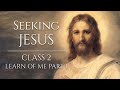 Seeking Jesus, Class 2: Learn of Me