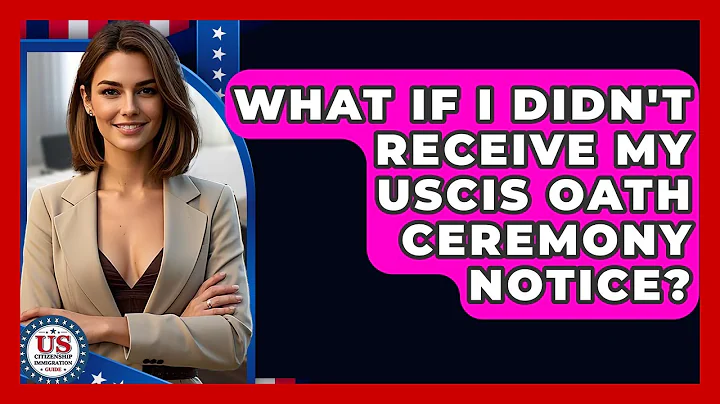 What If I Didn't Receive My USCIS Oath Ceremony Notice? - US Citizenship Immigration Guide