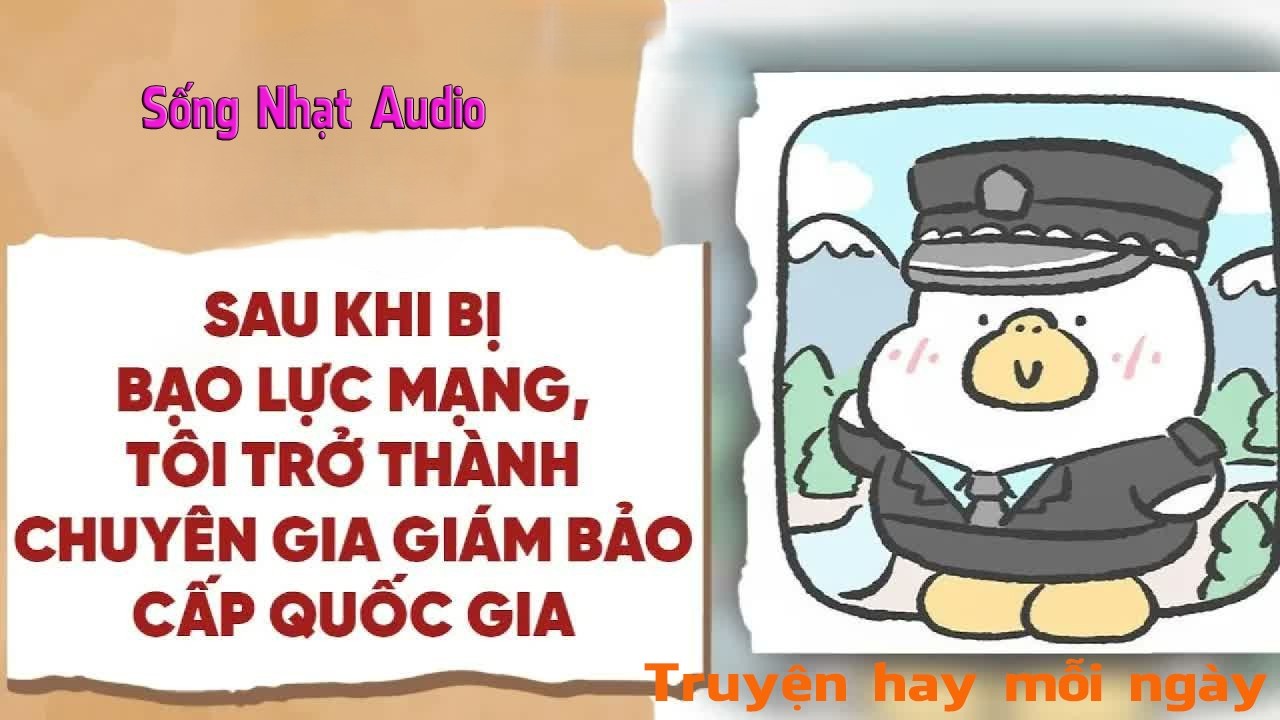 Truyện Audio｜Sau Khi Bị Bạo Lực Mạng, Tôi Thành Chuyên Gia Giám Bảo Cấp Quốc Gia - Sống Nhạt Audio