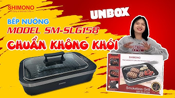 BẾP NƯỚNG CHUẨN KHÔNG KHÓI SHIMONO | SM-SLG158 | Đập hộp bếp nướng