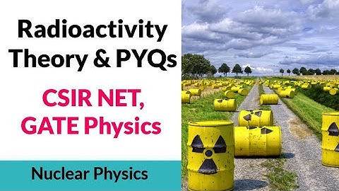 Radioactivity Theory & Previous Year Solutions| CSIR NET & GATE Physics ||✓