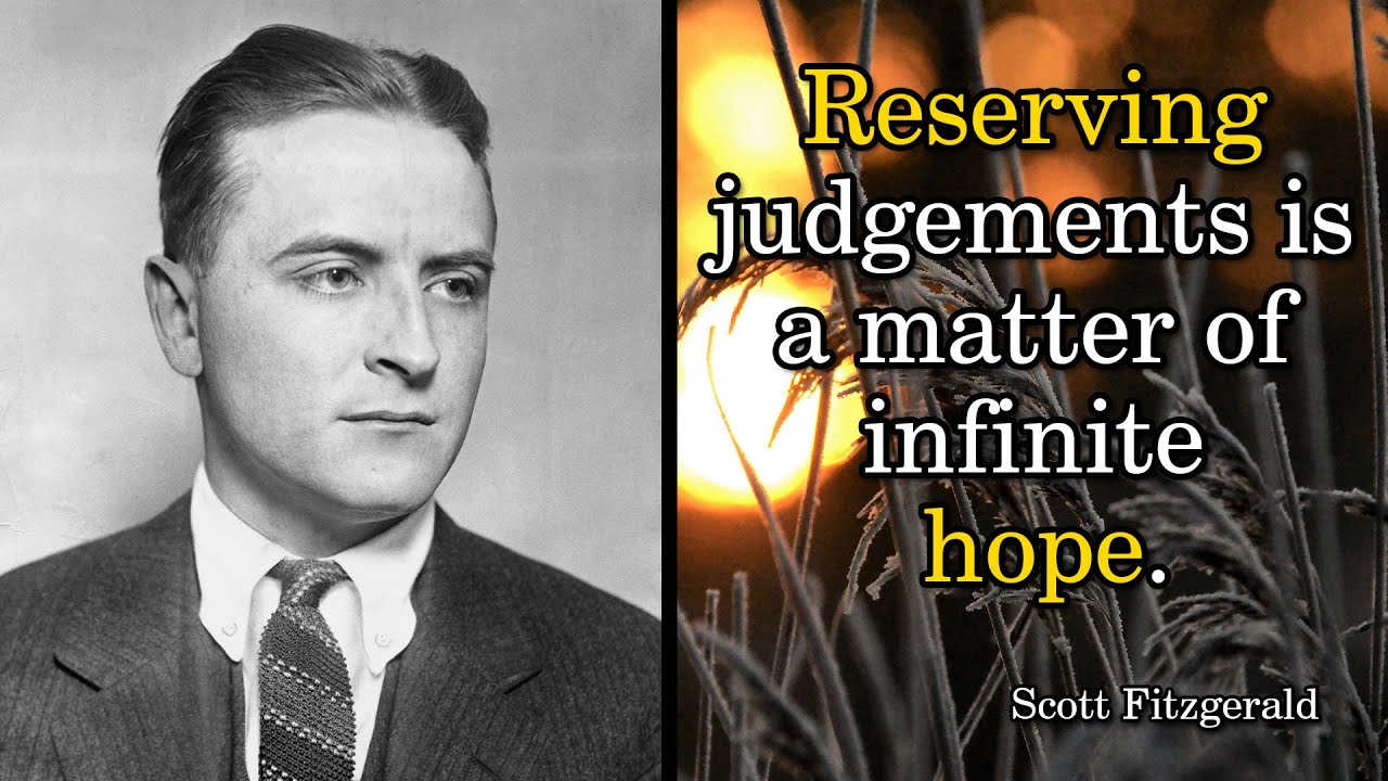 Scott Fitzgerald. Reserving judgements is a matter of infinite hope.