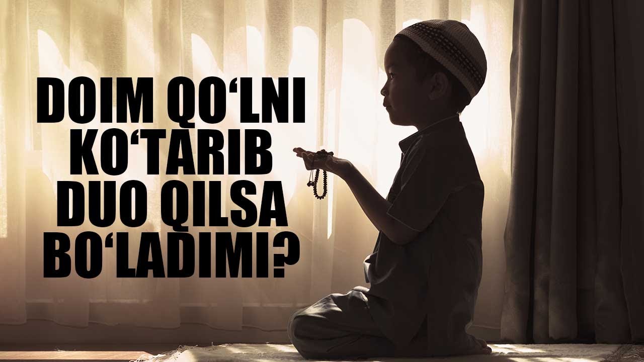 Doim qo‘lni ko‘tarib duo qilsa bo‘ladimi? | Shayx Sodiq Samarqandiy