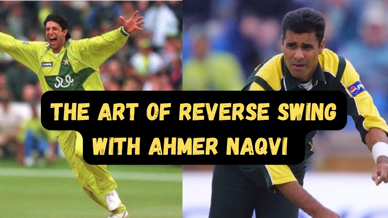 The art of reverse swing bowling- Chat with Ahmer Naqvi