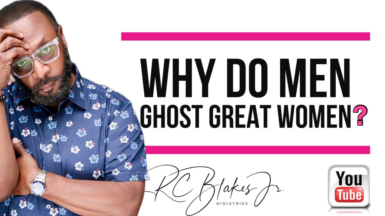 WHY DO MEN GHOST GREAT WOMEN? by RC Blakes