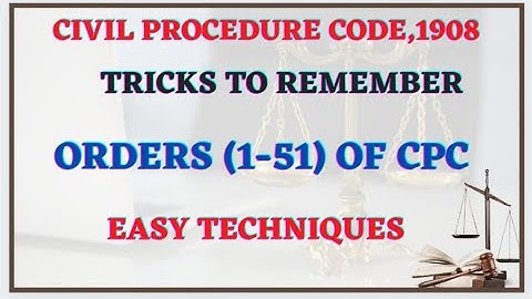 CIVIL PROCEDURE CODE,1908 TRICKS TO REMEMBER ORDERS OF CPC 1-51 EASY EXPLANATION