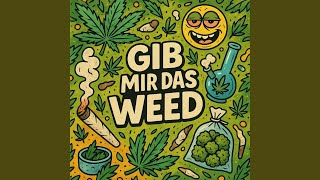 Gib mir das Weed
