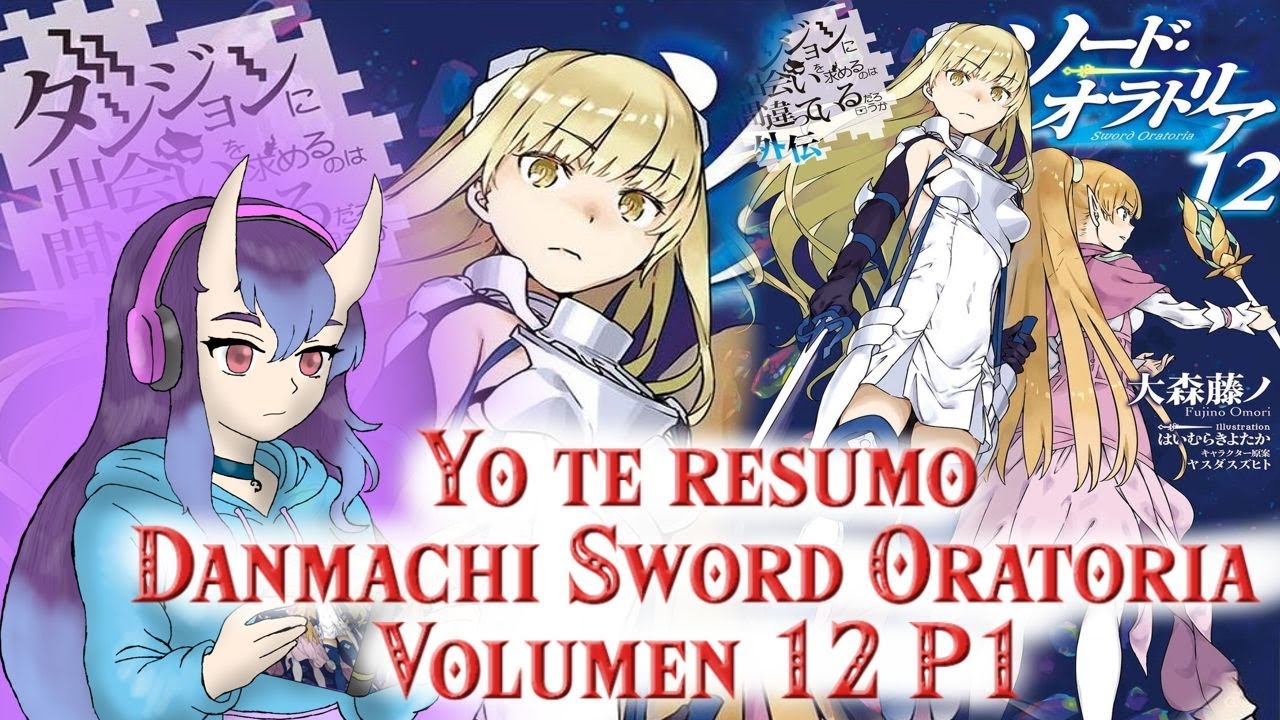 YO TE RESUMO, el MEJOR, volumen de DANMACHI SWORD ORATORIA, 12 PARTE 1