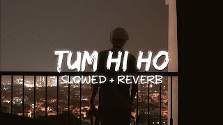 Tum Hi Ho (Slowed   Reverb) | Sad song ❤️‍🩹#TumHiHo #SlowedReverb