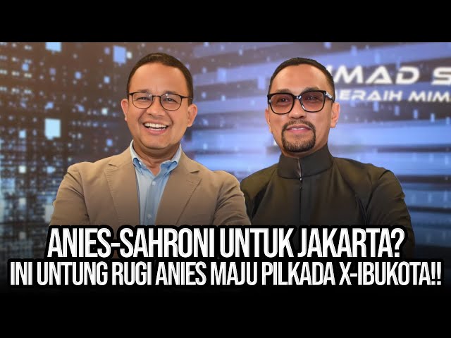 🔴LIVE! ANIES-SAHRONI UNTUK JAKARTA? INI UNTUNG RUGI ANIES MAJU PILKADA X-IBUKOTA!! class=