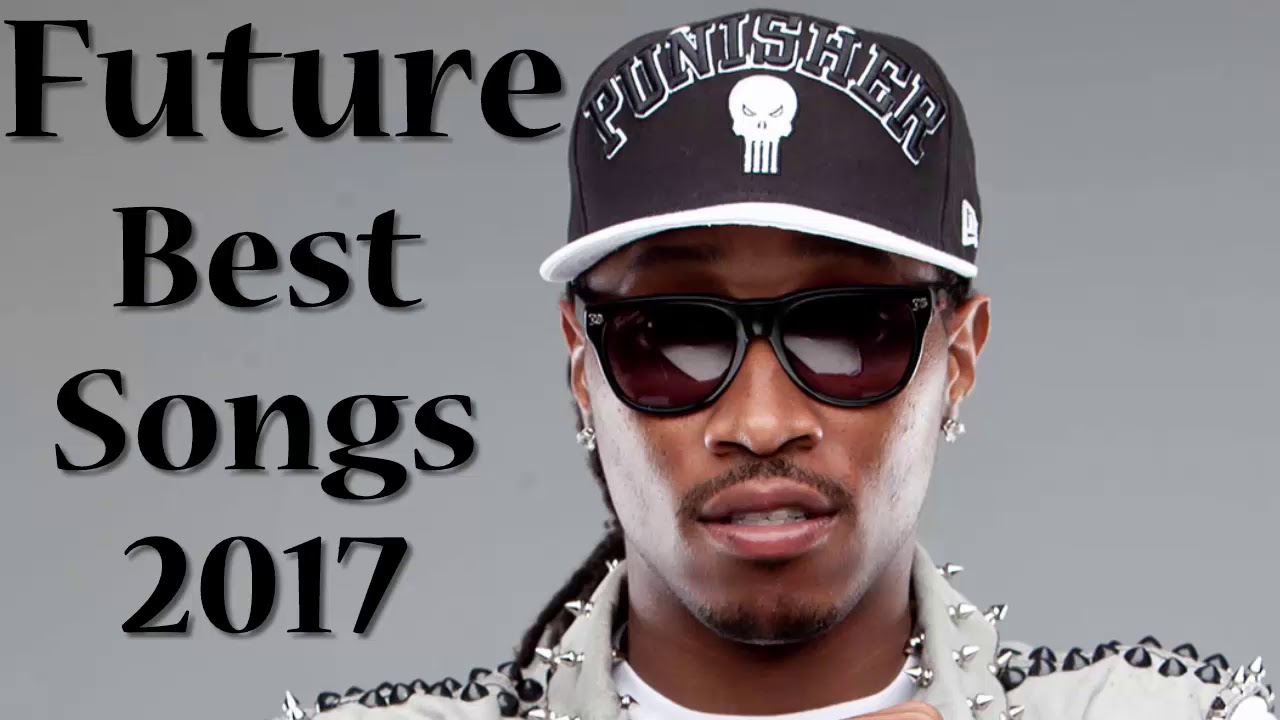 Future Greatest Hits Future List 2017 Youtube