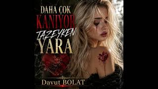 Daha Çok Kaniyor Tazeyken Yara