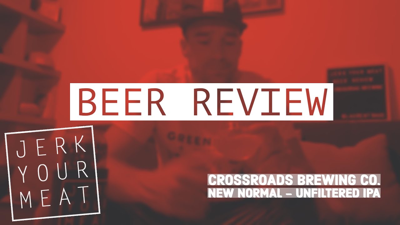 BEER REVIEW of Crossroads Brewing Co. New Normal Unfiltered IPA