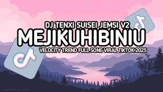 DJ MEJIKUHIBINIU TENXI SUISEI JEMSI VELOCITY TREND V2 FULL SONG VIRAL TIKTOK 2025