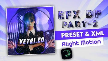 EFX DP 🌟 Part 2 🌟 EFX DP Preset & XML file ❣ Alight Motion Editing ❣ EFX Material Download #vetrieo