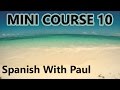 Learn Spanish With Paul - Mini Course 10