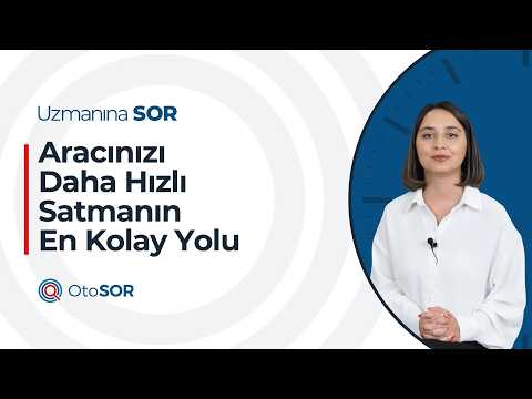Uzmanına Sorduk - Aracınızı Daha Hızlı Satmanın En Kolay Yolu