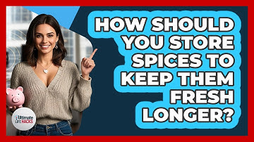 How Should You Store Spices To Keep Them Fresh Longer? - Ultimate Life Hacks
