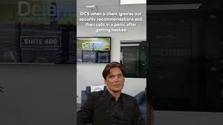 DCS when a client ignores our security recommendations… then calls in a panic after getting hacked.