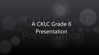 CKLC Grade 6 Students' presentation