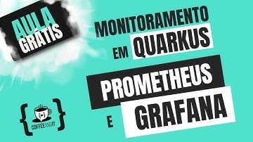 Aula Grátis: Monitoramento com Quarkus - Prometheus e Grafana