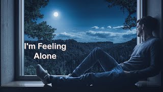 I'm Feeling Alone