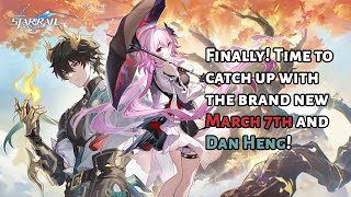 Finally! Time to catch up with the brand new March 7th and Dan Heng!
