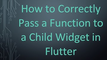 How to Correctly Pass a Function to a Child Widget in Flutter