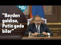 Paşinyan: "Bayden gəldisə, Putin gedə bilər"