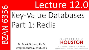 BZAN 6356 Lecture12.0 - Key-Value Databases Part 1: Redis