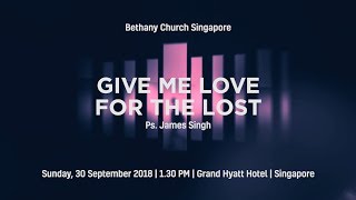 Give Me Love For The Lost - Ps. James Singh