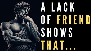 The LACK of Friends INDICATES that a Person is VERY...