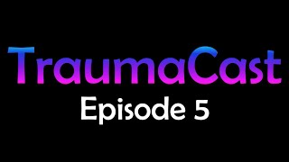 TraumaCast Episode 5 (Expires 09/26/2025)