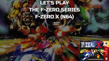 The F-Zero Series (F-Zero X Part 3): Gotta go, fast
