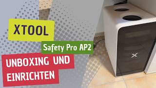 XTool Safety Pro AP2 - Unboxing und Inbetriebnahme