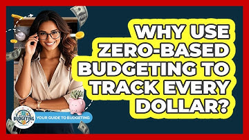 Why Use Zero-based Budgeting To Track Every Dollar? - Your Guide to Budgeting